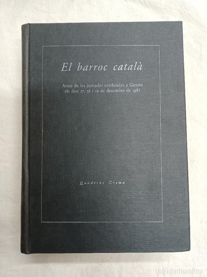 Libros de segunda mano: EL BARROC CATAL&Agrave;. ACTES DE LES JORNADES CELEBRADES A GIRONA ELS DIES 17,18 I 19 DE DESEMBRE DE 1987.