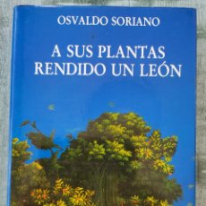 Libros de segunda mano: OSVALDO SORIANO. A SUS PLANTAS RENDIDO UN LEÓN. EDITORIAL MONDADORI. TAPA DURA