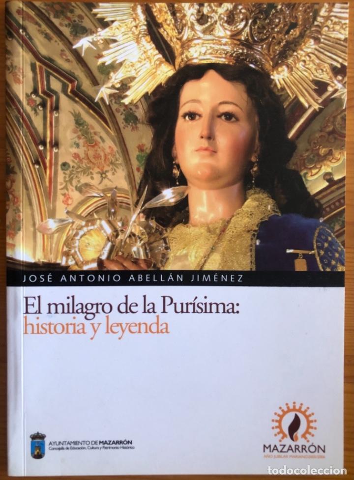 Libros de segunda mano: MAZARRON- EL MILAGRO DE LA PURISIMA- JOSE A. ABELLAN JIMENEZ- 2005