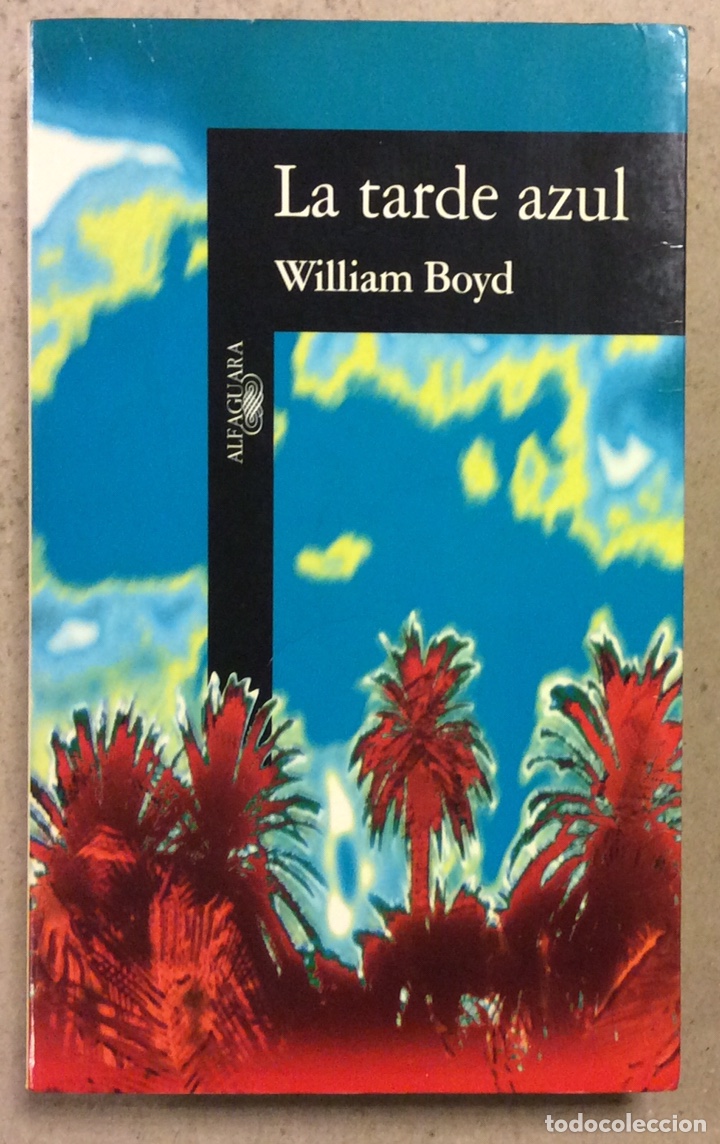 Libros de segunda mano: LA TARDE AZUL. WILLIAM BOYD. EDICIONES ALFAGUARA 1996. - Foto 1