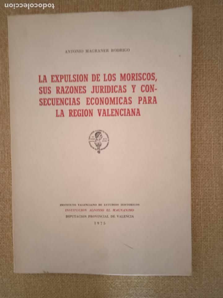 Libri di seconda mano: La expulsion de los moriscos, sus razones juridicas y consecuencias economicas para la region