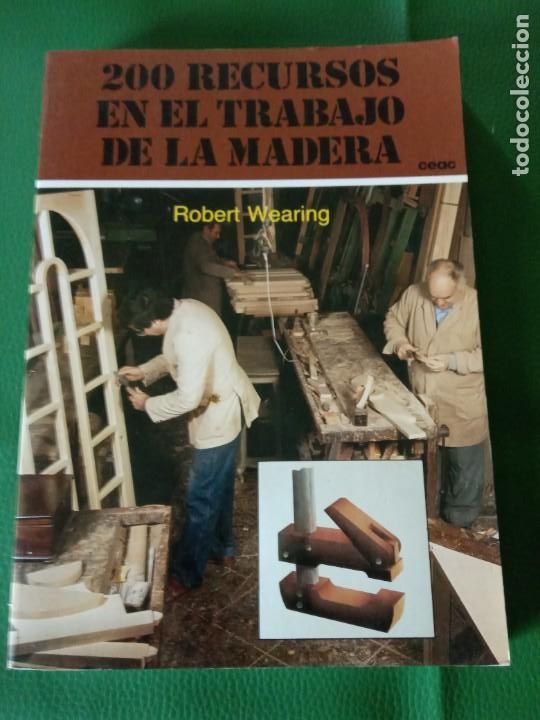Libros de segunda mano: 200 RECURSOS EN EL TRABAJO DE LA MADERA.- ROBERT WEARING. - Foto 1
