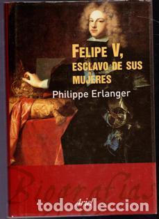 Libros de segunda mano: Felipe V, esclavo de sus mujeres. Philippe Erlanger - Foto 1