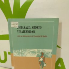 Libros de segunda mano: EMBARAZO, ABORTO Y MATERNIDAD. ENTRE LAS ADOLESCENTES DE LA COMUNIDAD DE MADRID.. Lote 340343563
