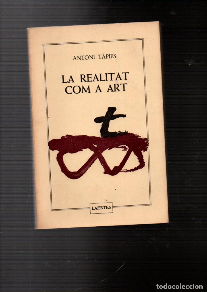 Libros de segunda mano: LA REALITAT COM A ART. ANTONI TAPIES. EDITORIAL LAERTES, 1982 - Foto 1
