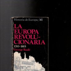 Libros de segunda mano: LA EUROPA REVOLUCIONARIA (1783-1815). GEORGE RUDE. SIGLO VEINTIUNO EDITORES 1974. Lote 340731023