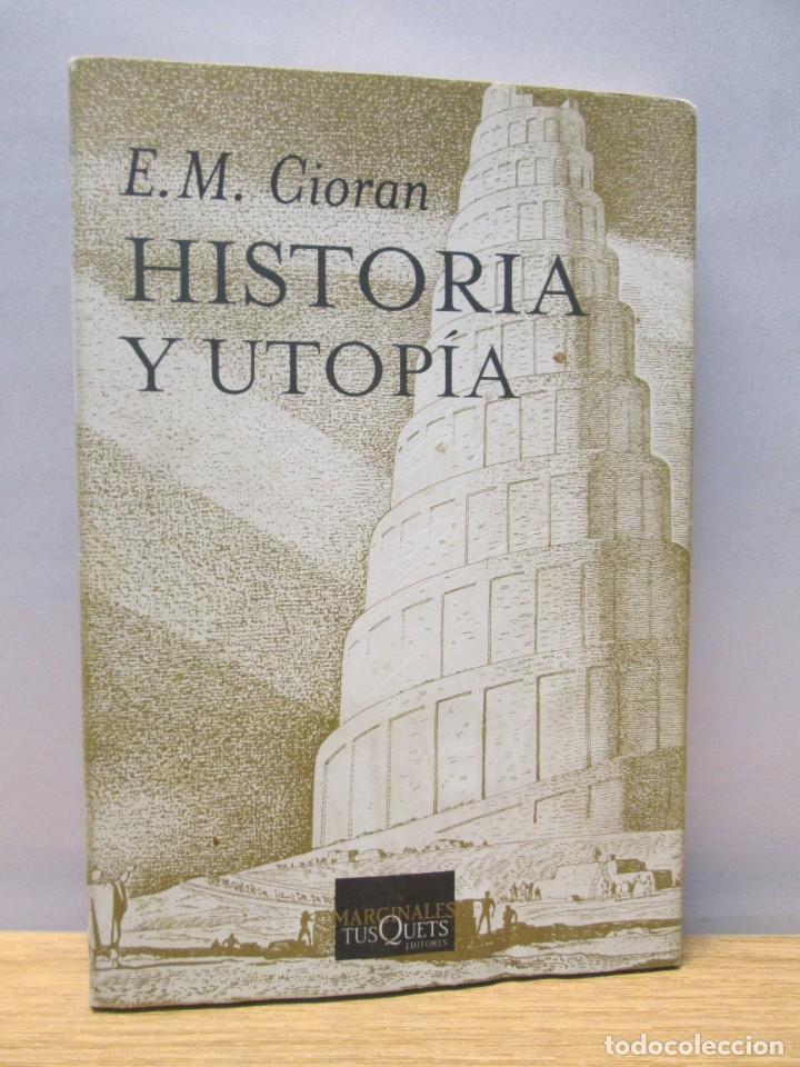 Libros de segunda mano: E.M. CIORAN. HISTORIA Y UTOPIA. EDITORIAL MARGINALES TUSQUETS. 2003 - Foto 1