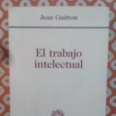 Libros de segunda mano: JEAN GUITTON.- EL TRABAJO INTELECTUAL. CONSEJOS A LOS QUE ESTUDIAN Y A LOS QUE ESCRIBEN. RIALP. 2000. Lote 340908143