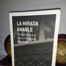 Libros de segunda mano: LA MIRADA AMABLE 25 ANIVERSARIO DE LA LIBRERÍA FOTOGALERÍA RAILOWSKY 2011 PRIMERA EDICIÓN