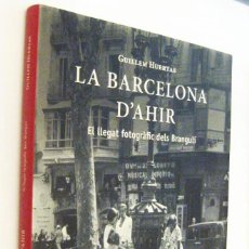 Libros de segunda mano: (P1) LA BARCELONA D´AHIR - EL LLEGAT FOTOGRAFIC DELS BRANGULI - GUILLEM HUERTAS - EN CATALAN. Lote 342042023