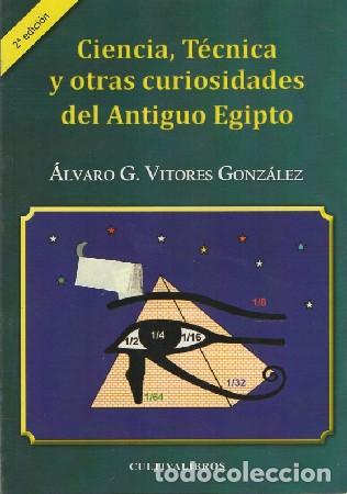 Libros de segunda mano: CIENCIA, T&Eacute;CNICA Y OTRAS CURIOSIDADES DEL ANTIGUO EGIPTO. G. VITORES GONZ&Aacute;LEZ, ALVARO A-EGIP-0165