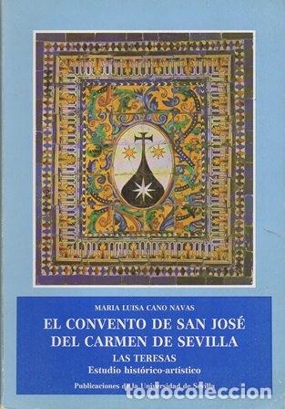 Libros de segunda mano: EL CONVENTO DE SAN JOSE DEL CARMEN DE SEVILLA, LAS TERESAS - CANO NAVAS, MARIA LUISA - A-LSEV-3176
