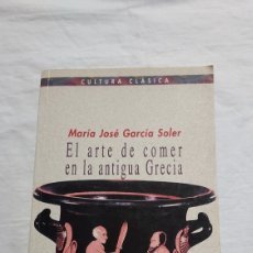 Libri di seconda mano: EL ARTE DE COMER EN LA ANTIGUA GRECIA.MARIA JOSE GARCIA SOLER.BIBLIOTECA NUEVA MADRID 2001. Lote 342648828