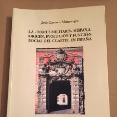 Libros de segunda mano: LA DOMUS MILITARIS HISPANA. EL CUARTEL EN ESPAÑA - JESÚS CANTERA (HISTORIA GEOFFREY PARKER MILITAR)