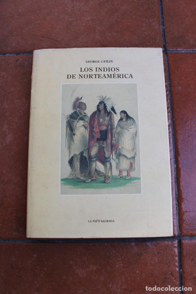 Libros de segunda mano: LOS INDIOS DE NORTEAMERICA GEORGE CATLIN ; LA PIPA SAGRADA - Foto 1