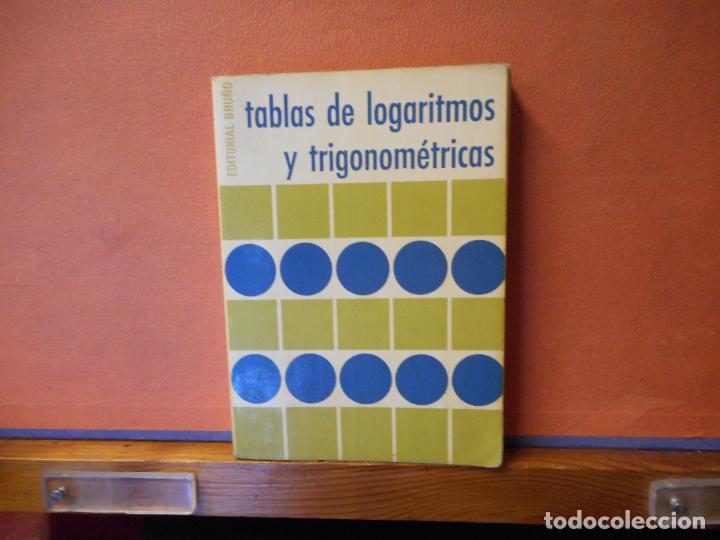 Libros de segunda mano: TABLAS DE LOGARITMOS Y TRIGONOMETRICAS. EDITORIAL BRU&Ntilde;O. - Foto 1