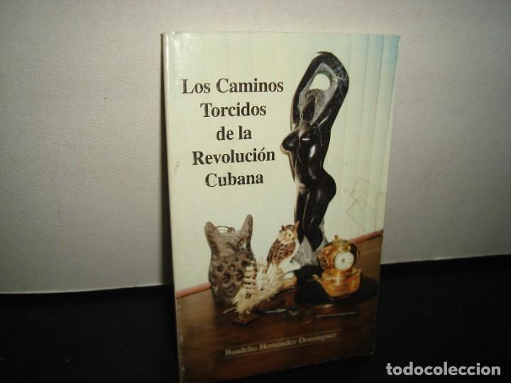 Gebrauchte B&uuml;cher: 8- LOS CAMINOS TORCIDOS DE LA REVOLUCI&Oacute;N CUBANA - BAUDELIO HERN&Aacute;NDEZ DOM&Iacute;NGUEZ - FIRMADO
