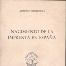 Libros de segunda mano: ANTONIO ODRIOZOLA: NACIMIENTO DE LA IMPRENTA EN ESPAÑA