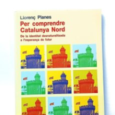 Libros de segunda mano: LLORENÇ PLANES - PER COMPRENDRE CATALUNYA NORD - PAGES EDITORS. Lote 344007703