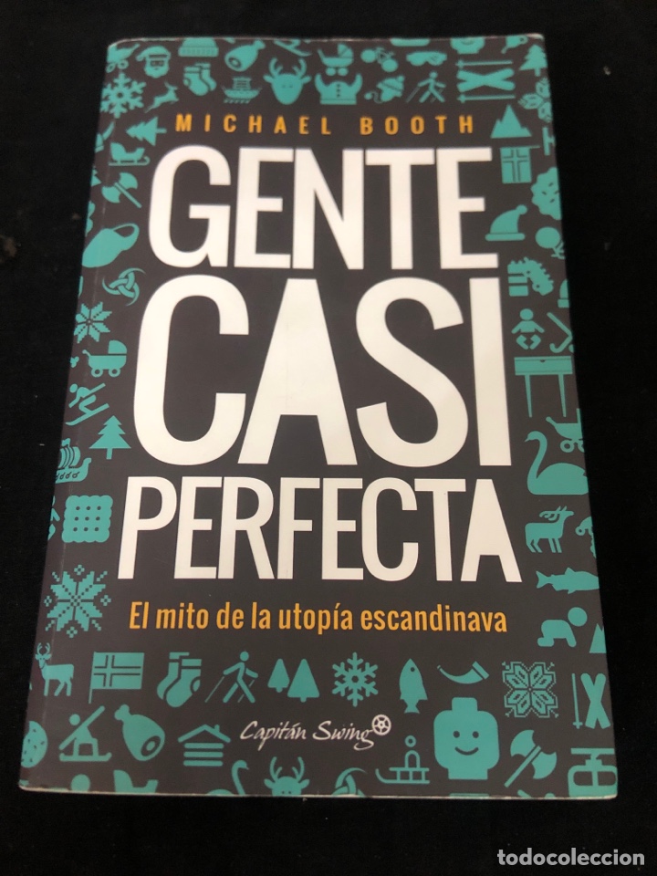 Libros de segunda mano: MICHAEL BOOTH, GENTE CASI PERFECTA, EL MITO DE LA UTOP&Iacute;A ESCANDINAVA - Foto 1