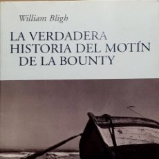 Libros de segunda mano: LA VERDADERA HISTORIA DEL MOTÍN DE LA BOUNTY. WILLIAM BLIGH.