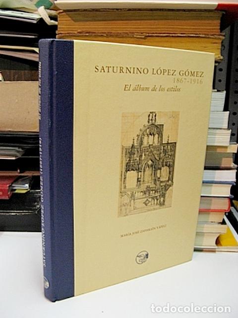 Libros de segunda mano: ZAPARA&Iacute;N Y&Aacute;&Ntilde;EZ, Mar&iacute;a Jos&eacute;. - SATURNINO L&Oacute;PEZ G&Oacute;MEZ 1867-1916. El &aacute;lbum de los estilos.