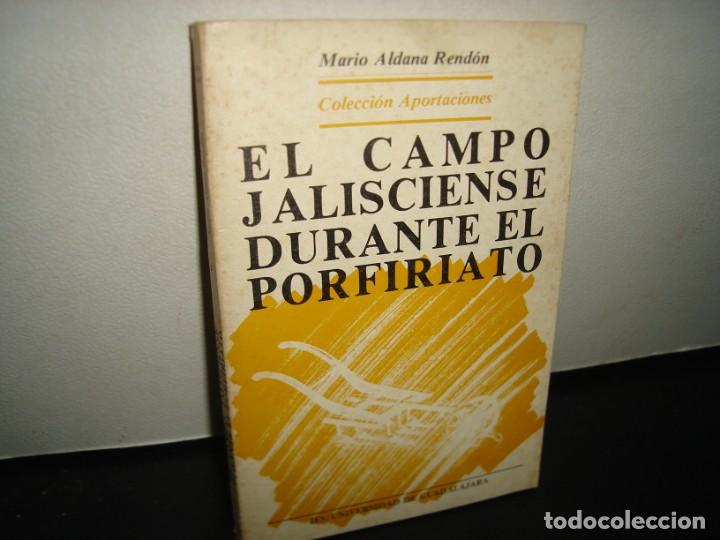Second hand books: 10- EL CAMPO JALISCIENSE DURANTE EL PORFIRIATO - MARIO ALDANA REND&Oacute;N - 1986