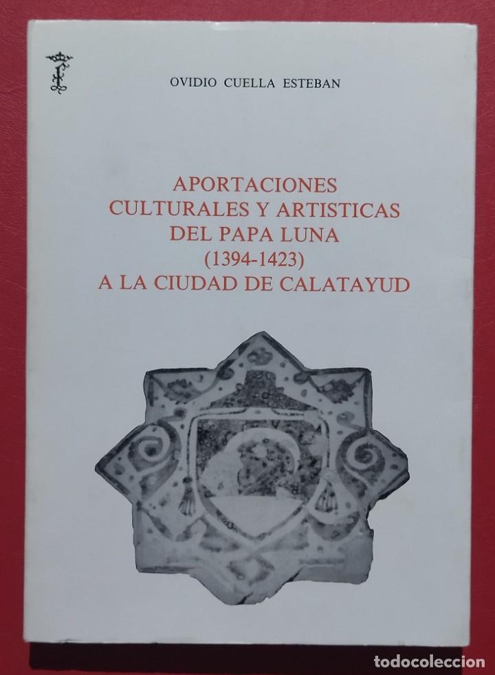 Libros de segunda mano: Aportaciones Culturales y Art&iacute;sticas del Papa Luna (1934-1423) a la Ciudad de Calatayud. Ovidio Cuel