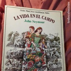 Libros de segunda mano: LA VIDA EN EL CAMPO (GUÍA PRÁCTICA ILUSTRADA PARA), DE JOHN SEYMOUR. Lote 344642833