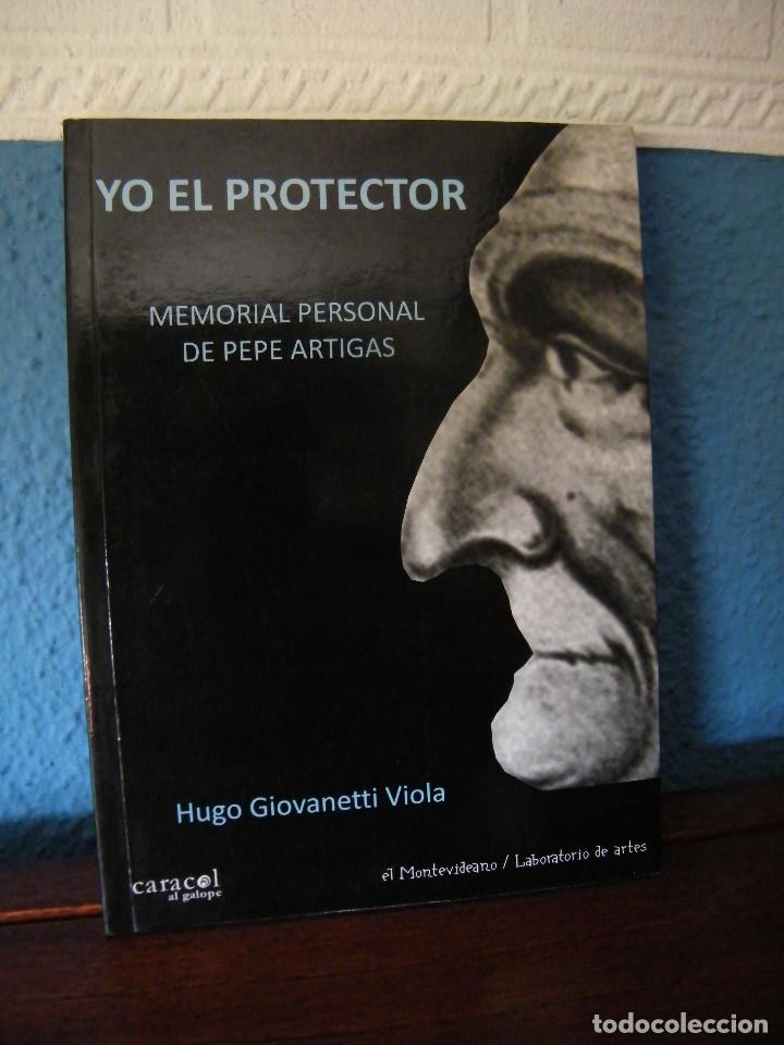 Libros de segunda mano: YO EL PROTECTOR (MEMORIAL PERSONAL DE PEPE ARTIGAS) - HUGO GIOVANETTI VIOLA - EL MONTEVIDEANO - Foto 1