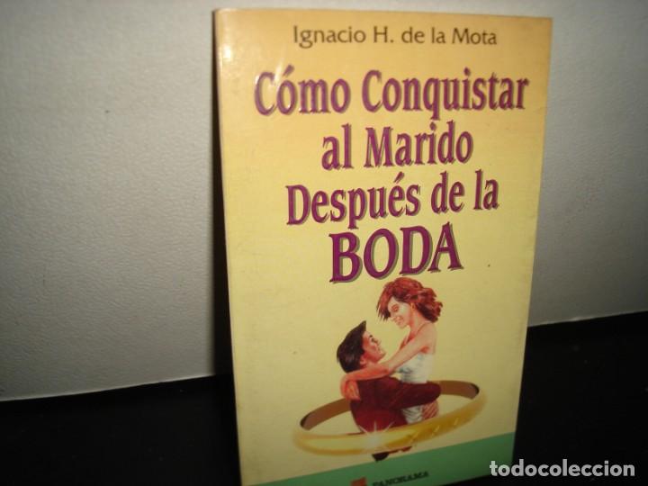 Libros de segunda mano: 15- C&Oacute;MO CONQUISTAR AL MARIDO DESPU&Eacute;S DE LA BODA - IGNACIO H. DE LA MOTA - Foto 1
