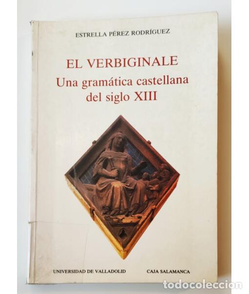 Libros de segunda mano: EL VERBIGINALE: UNA GRAM&Aacute;TICA CASTELLANA DEL SIGLO XIII (ESTUDIO Y EDICI&Oacute;N CR&Iacute;TICA). P&Eacute;REZ RODR&Iacute;GUEZ