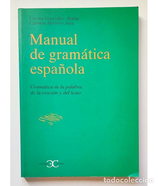 Libros de segunda mano: MANUAL DE GRAM&Aacute;TICA ESPA&Ntilde;OLA: GRAM&Aacute;TICA DE LA PALABRA, DE LA ORACI&Oacute;N Y DEL TEXTO. GONZ&Aacute;LEZ ARA&Ntilde;A, Co