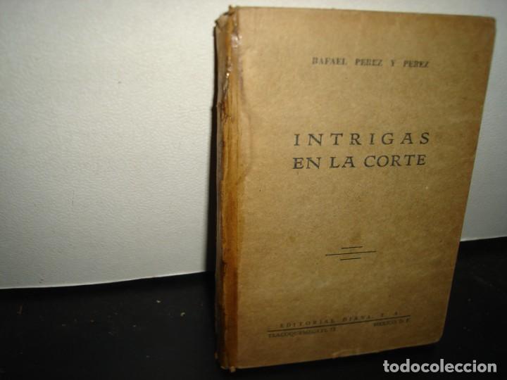 Libros de segunda mano: 17- INTRIGAS EN LA CORTE - RAFAEL P&Eacute;REZ Y P&Eacute;REZ - 1953 - Foto 1
