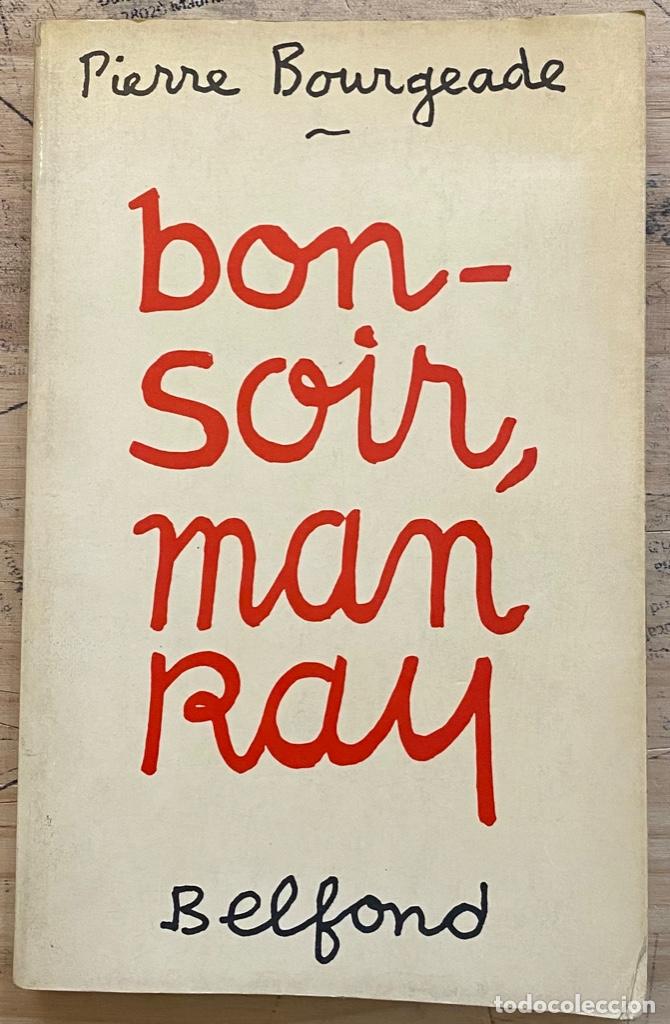 Libros de segunda mano: Pierre Bourgeade. Bonsoir, Man Ray (Primera edici&oacute;n) - Foto 1