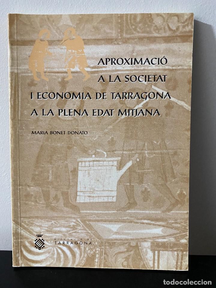 Libros de segunda mano: APROXIMACI&Oacute; A LA SOCIETAT I ECONOMIA DE TARRAGONA A LA PLENA EDAT MITJANA - Maria Bonet