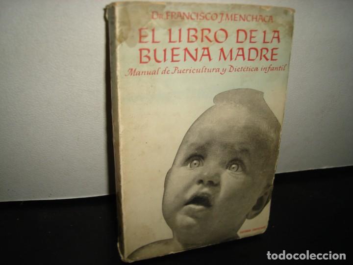 Second hand books: 19- EL LIBRO DE LA BUENA MADRE. MANUAL DE PUERICULTURA Y DID&Aacute;CTICA INFANTIL - FRANCISCO J. MENCHACA