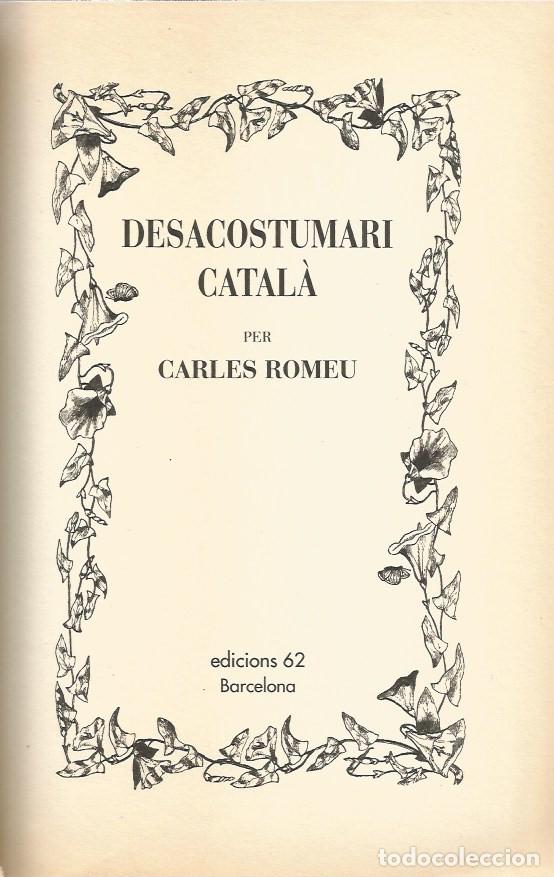 Libros de segunda mano: DESACOSTUMARI CATAL&Agrave; - CARLES ROMEU - Foto 3