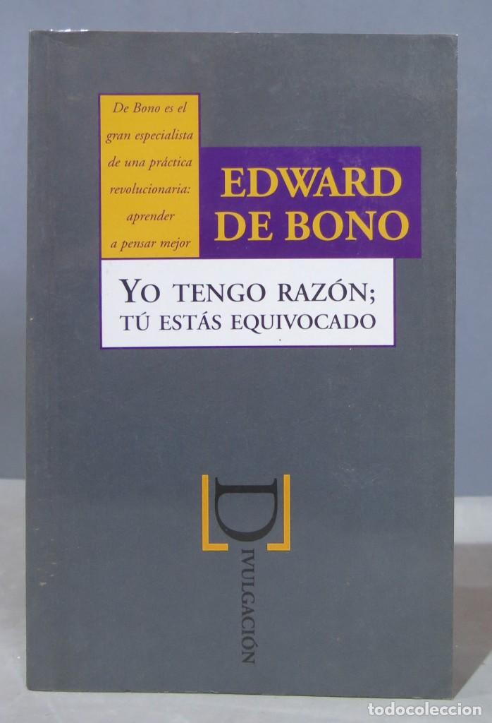 Libros de segunda mano: YO TENGO RAZ&Oacute;N. T&Uacute; EST&Aacute;S EQUIVOCADO. BONO - Foto 1