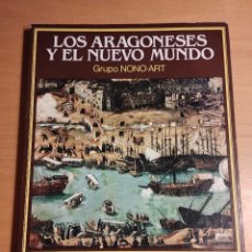 Libros de segunda mano: LOS ARAGONESES Y EL NUEVO MUNDO (V CENTENARIO DEL DESCUBRIMIENTO) GRUPO NONO ART