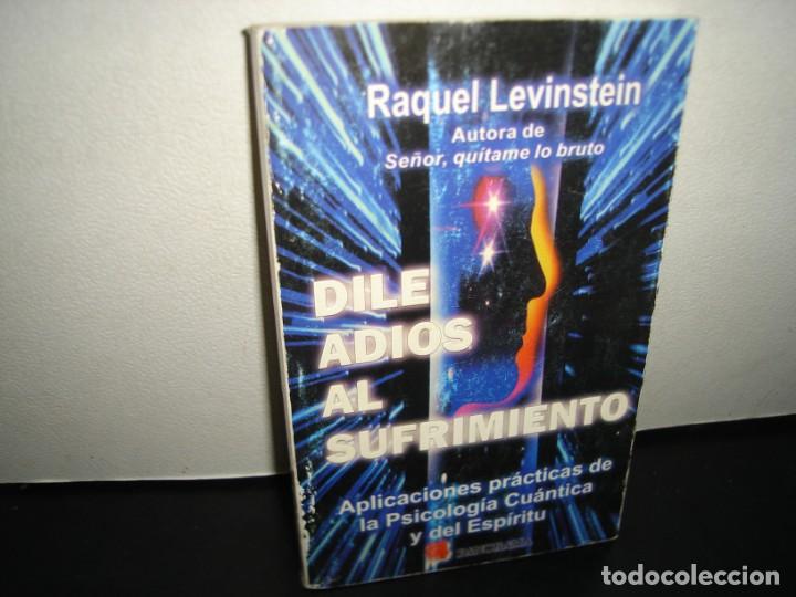 Libros de segunda mano: 23- DILE ADI&Oacute;S AL SUFRIMIENTO - RAQUEL LEVINSTEIN - Foto 1