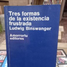 Libros de segunda mano: LUDWING BINSWANGER - TRES FORMAS DE LA EXISTENCIA FRUSTRADA / AMORRORTU EDITORES - BUENOS AIRES 1972