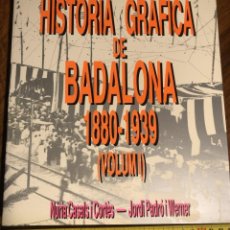 Libros de segunda mano: NÚRIA CASALS I JORDI PADRÓ. HISTÒRIA GRAFICA DE BADALONA 1880-1939 VOLUM I