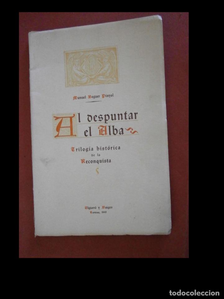 Libri di seconda mano: Al despuntar el alba. Trilogia hist&oacute;rica de la Reconquista Tortosina. Manuel Beguer Pinyol