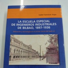 Libros de segunda mano: LA ESCUELA ESPECIAL DE INGENIEROS INDUSTRIALES DE BILBAO 1897-1936 ISABEL GARAIZAR AXPE VASCO. Lote 349883694