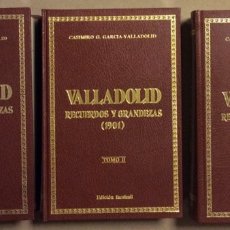 Libros de segunda mano: VALLADOLID, RECUERDOS Y GRANDEZAS. CASIMIRO G. GARCÍA-VALLADOLID. 3 TOMOS. EDICIÓN FACSÍMIL. Lote 349932984