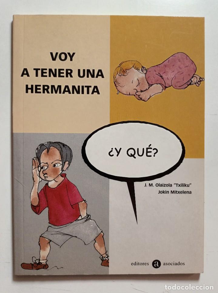 Second hand books: VOY A TENER UNA HERMANITA, &iquest;Y QU&Eacute;? - J.M. OLAIZOLA ''TXILIKU'', JOKIN MITXELENA -ED. ASOCIADOS -2002
