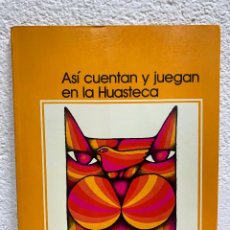 Libros de segunda mano: ASI CUENTAN Y JUEGAN EN LA HUASTECA - ILUSTRADO - CONAFE - MÉXICO- 1982. Lote 339149363