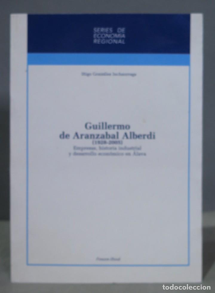 Gebrauchte B&uuml;cher: Guillermo de Aranz&aacute;bal Alberdi (1928-2005). Empresas, historia industrial y desarrollo econ&oacute;mico en