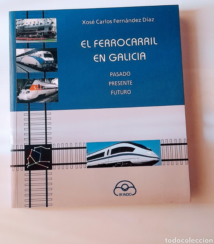Libros de segunda mano: EL FERROCARRIL EN GALICIA - PASADO -PRESENTE -PASADO /IR INDO- 2006 - Foto 1